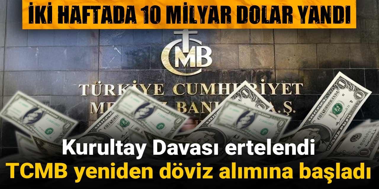 bir haftada 10 milyar dolar yandi kurultay davasinin ertelendi tcmb yeniden doviz alimina basladi LL3Khjnn