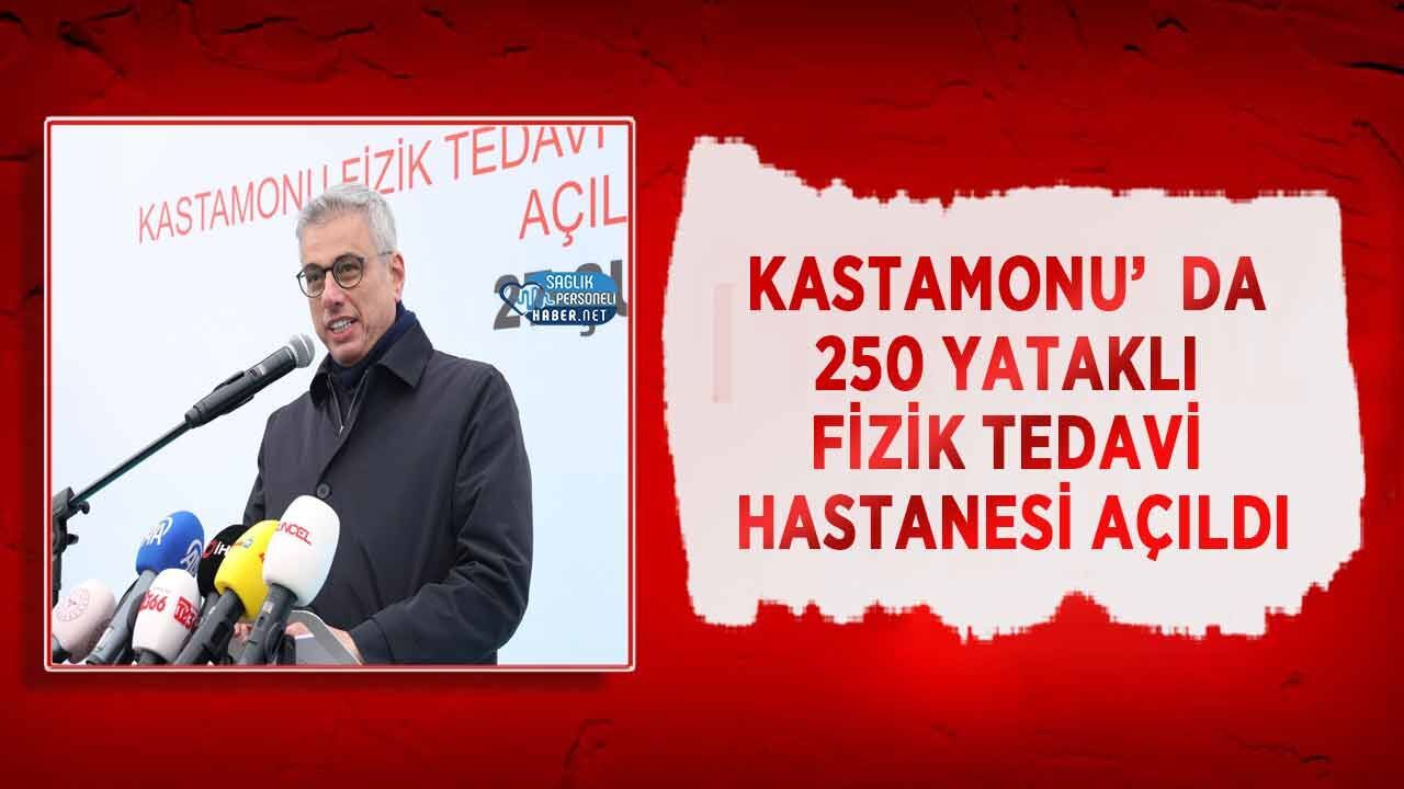 Kastamonu’da 250 Yataklı Fizik Tedavi Hastanesi Açıldı